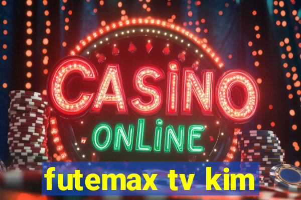 futemax tv kim